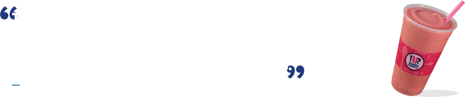 The unveiling of our next generation store is a key milestone in Baskin-Robbins’ nearly 75-year history and we’re so excited to give our guests a new and modernized experience when they visit Baskin-Robbins.