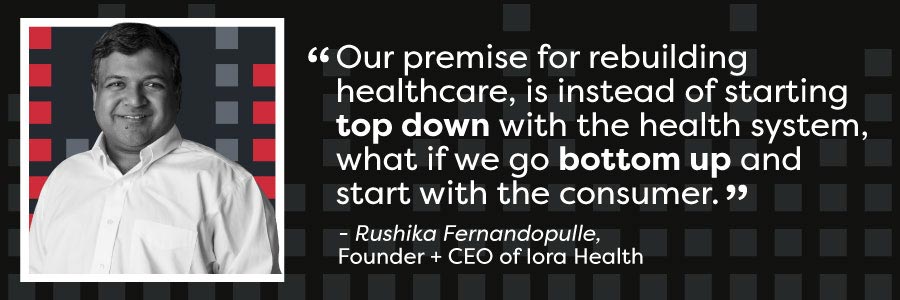 One of the premises for rebuilding healthcare, was instead of starting top down with the health system, what if you were to go bottom up and start with the consumer or the patient or the person and build up from there.