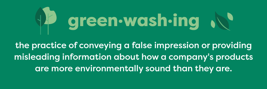 Greenwashing is the practice of conveying a false impression or providing misleading information about how a company's products are more environmentally sound than they are.