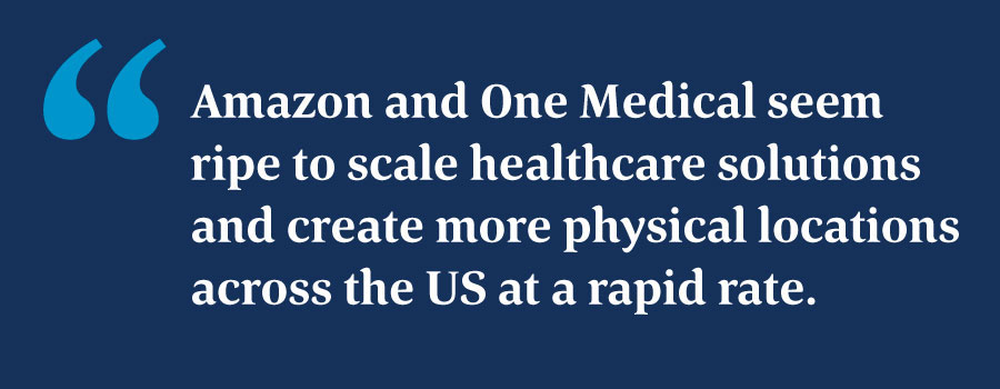 Amazon and One Medical seem ripe to scale healthcare solutions and create more physical locations across the US at a rapid rate