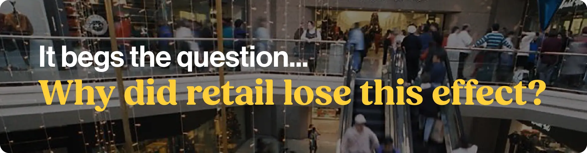 It begs the question...Why did retail lose this effect?
